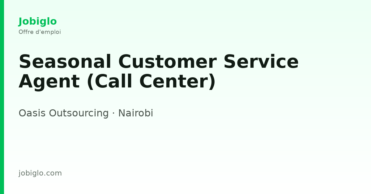Seasonal Customer Service Agent (Call Center) - Nairobi | Jobiglo